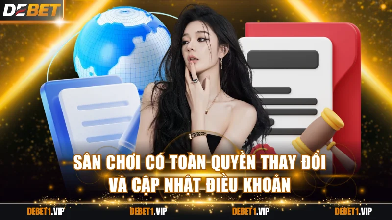 Sân chơi có toàn quyền thay đổi và cập nhật điều khoản