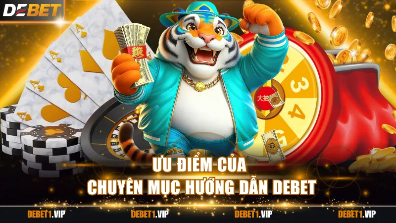 Ưu điểm của chuyên mục hướng dẫn DEBET
